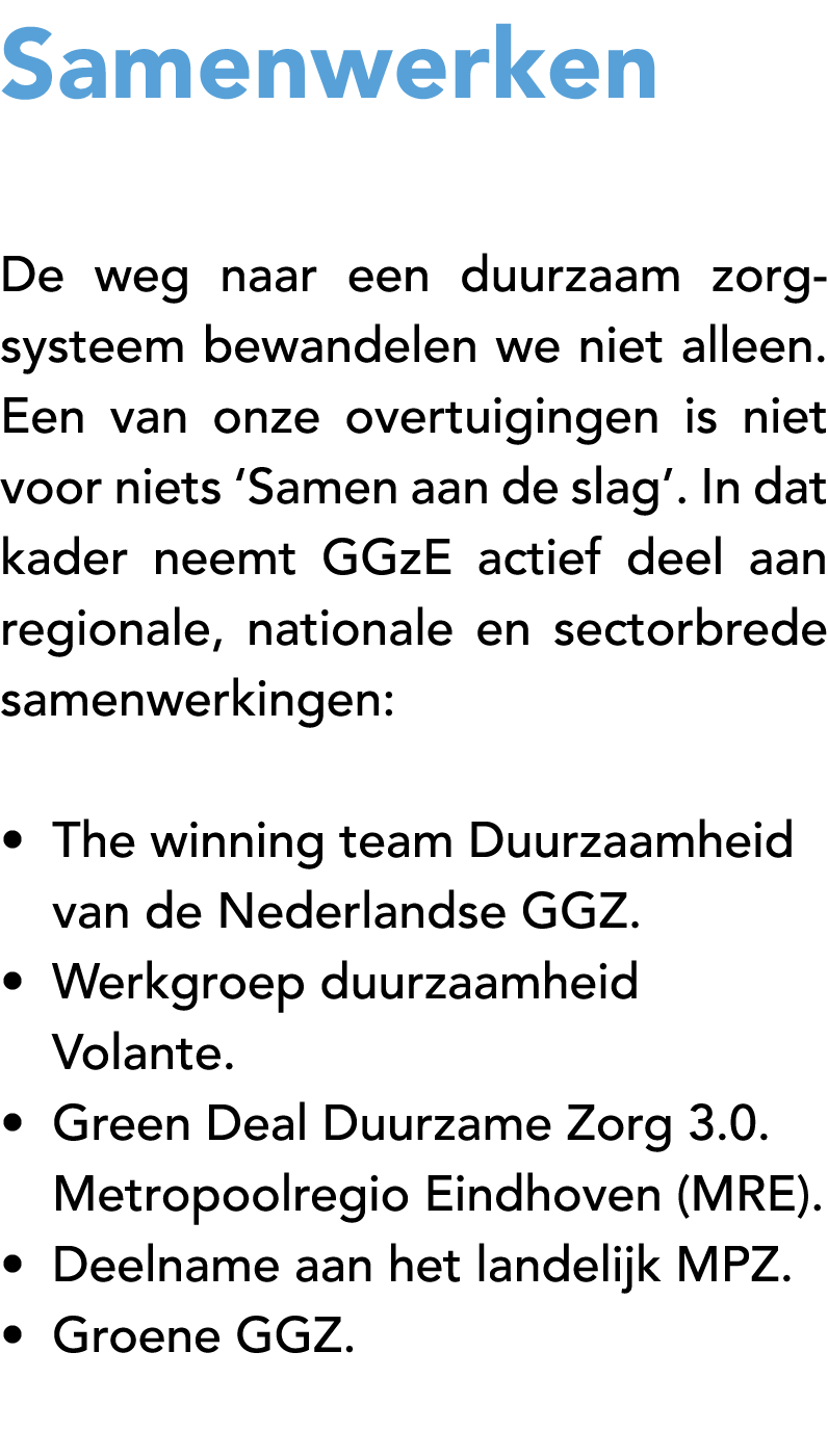 Samenwerken De weg naar een duurzaam zorg systeem bewandelen we niet alleen. Een van onze overtuigingen is niet voor ...