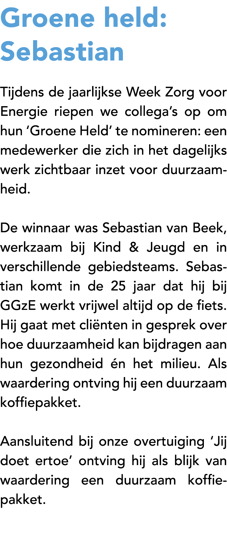 Groene held: Sebastian Tijdens de jaarlijkse Week Zorg voor Energie riepen we collega’s op om hun ‘Groene Held’ te no...