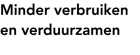 Minder verbruiken en verduurzamen 