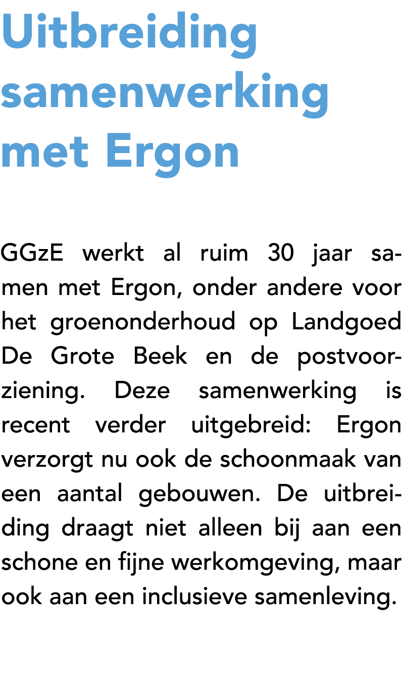 Uitbreiding samenwerking met Ergon GGzE werkt al ruim 30 jaar samen met Ergon, onder andere voor het groenonderhoud o...